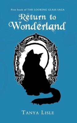 Return to Wonderland: The Looking Glass Saga: Book 1 by Lisle, Tanya