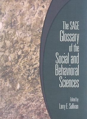 The Sage Glossary of the Social and Behavioral Sciences by Sullivan, Larry E.