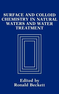 Surface and Colloid Chemistry in Natural Waters and Water Treatment by Beckett, R.