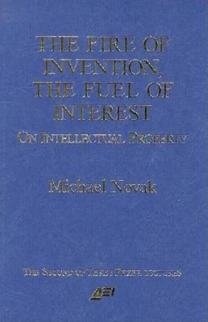 The Fire of Invention, The Fuel of Interest: On Intellectual Property by Novak, Michael