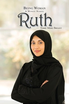 Being Woman: A Woman Named Ruth by Merz Bryant, Terry