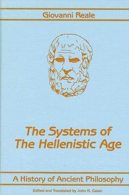 A History of Ancient Philosophy III: Systems of the Hellenistic Age by Reale, Giovanni