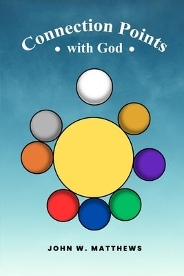 Connection Points with God by Matthews, John W.