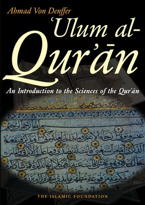 Ulum Al Qur'an: An Introduction to the Sciences of the Qur'an (Koran) by Von Denffer, Ahmad