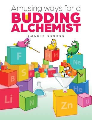 Amusing ways for a Budding Alchemist by George, V. Alwin
