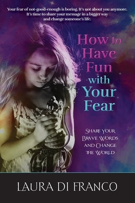 How to Have Fun with Your Fear by Di Franco, Laura