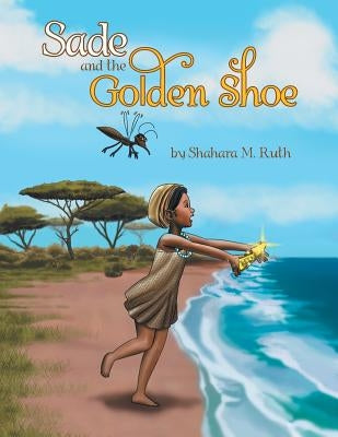 Sade and The Golden Shoe by Ruth, Shahara