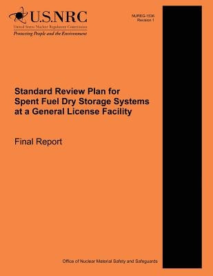 Standard Review Plan for Spent Fuel Dry Storage Systems at a General License Facility by Commission, U. S. Nuclear Regulatory