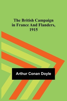 The British Campaign in France and Flanders, 1915 by Doyle, Arthur Conan