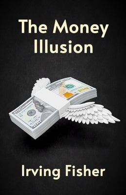 The Money Illusion by Fishe, Irving