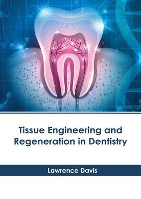 Tissue Engineering and Regeneration in Dentistry by Davis, Lawrence