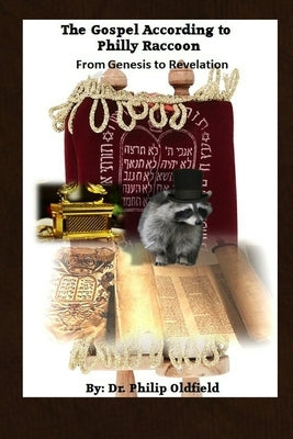 The Gospel According to Philly Raccoon: From Genesis to Revelation by Oldfield, Philip