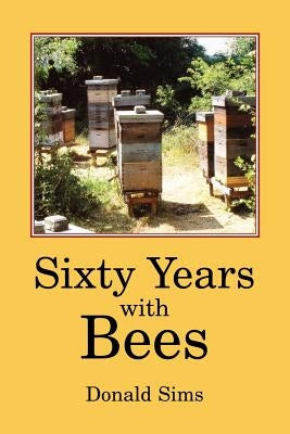 Sixty Years with Bees by Sims, Donald