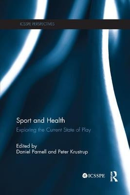 Sport and Health: Exploring the Current State of Play by Parnell, Daniel