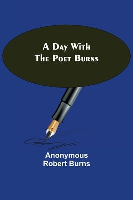 A Day with the Poet Burns by Robert Burns, Anonymous