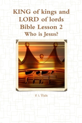 KING of kings and LORD of lords Bible Lesson 2 by Rich, K. L.