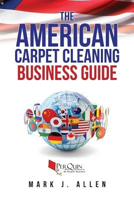 The American Carpet Cleaning Business Guide by Development, Perquin Business