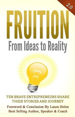 Fruition - From Ideas to Reality: Ten brave entrepreneurs share their stories and journey by Buccieri, Trevor