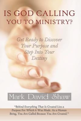 Is God Calling You To Ministry? by Shaw, Mark David