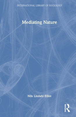Mediating Nature by Lindahl Elliot, Nils