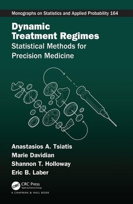 Dynamic Treatment Regimes: Statistical Methods for Precision Medicine by Tsiatis, Anastasios A.