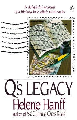 Q's Legacy: A Delightful Account of a Lifelong Love Affair with Books by Hanff, Helene
