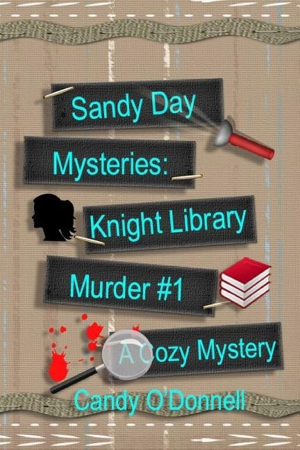 Sandy Day Mysteries: Knight Library Murder Book #1 by O'Donnell, Candy