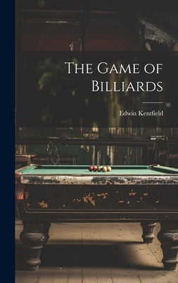 The Game of Billiards by Kentfield, Edwin