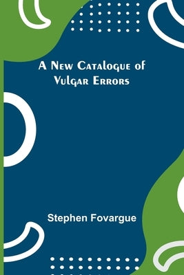 A New Catalogue of Vulgar Errors by Fovargue, Stephen