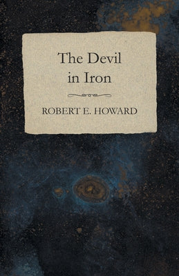 The Devil in Iron by Howard, Robert E.