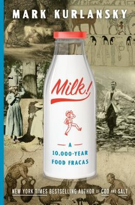 Milk!: A 10,000-Year Food Fracas by Kurlansky, Mark