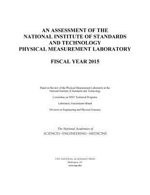 An Assessment of the National Institute of Standards and Technology Physical Measurement Laboratory: Fiscal Year 2015 by National Academies of Sciences Engineeri