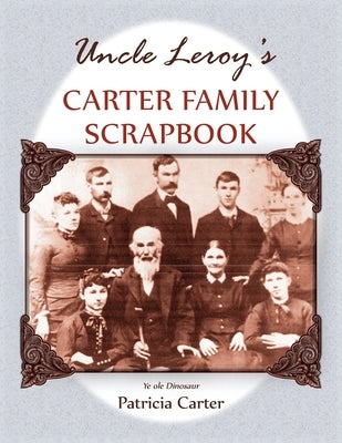 Uncle Leroy's Carter Family Scrapbook by Carter, Patricia