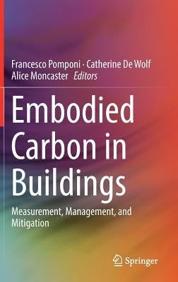 Embodied Carbon in Buildings: Measurement, Management, and Mitigation by Pomponi, Francesco