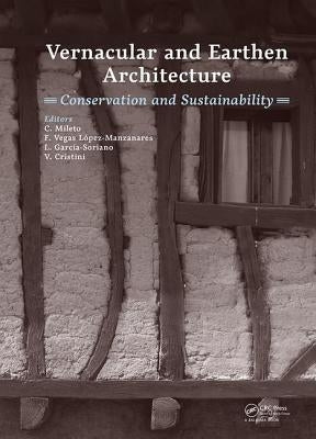 Vernacular and Earthen Architecture: Conservation and Sustainability: Proceedings of Sostierra 2017 (Valencia, Spain, 14-16 September 2017) by Mileto, Camilla