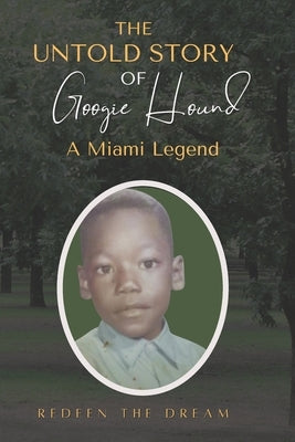 The Untold Story of Googie Hound A Miami Legend: Googie Hound A Miami Legend by Griggs, Carl