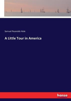 A Little Tour in America by Hole, Samuel Reynolds