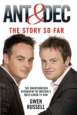 Ant & Dec: The Story So Far: The Unauthorised Biography of Britain's Best-Loved TV Duo by Russell, Gwen