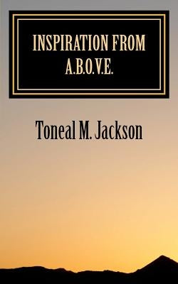 Inspiration from A.B.O.V.E. by Jackson, Toneal M.