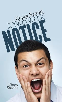 A Two Week Notice: Chuck Stories by Barrett, Chuck