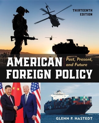 American Foreign Policy: Past, Present, and Future, Thirteenth Edition by Hastedt, Glenn P.