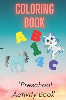 Coloring Book: Preschool or Pre-K learning and educational activities. Letters (Alphabet or ABC) numbers counting shapes and ... supp by Book, Coloring