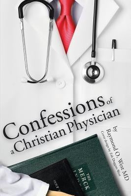 Confessions of a Christian Physician. by West, Raymond