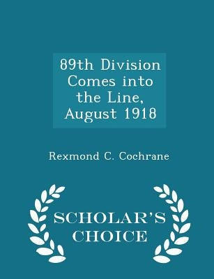 89th Division Comes Into the Line, August 1918 - Scholar's Choice Edition by Cochrane, Rexmond C.