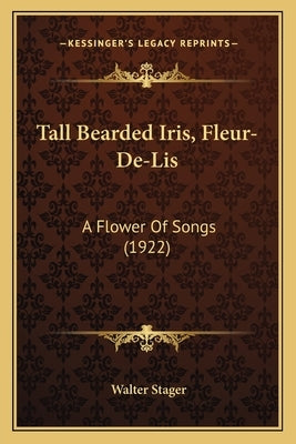 Tall Bearded Iris, Fleur-De-Lis: A Flower Of Songs (1922) by Stager, Walter