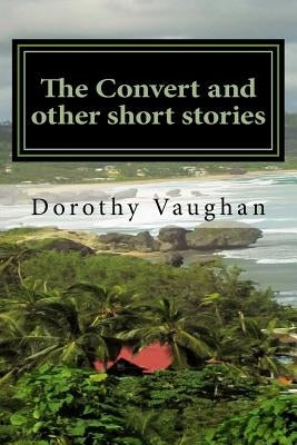 The Convert and other short stories by Vaughan, Dorothy E.