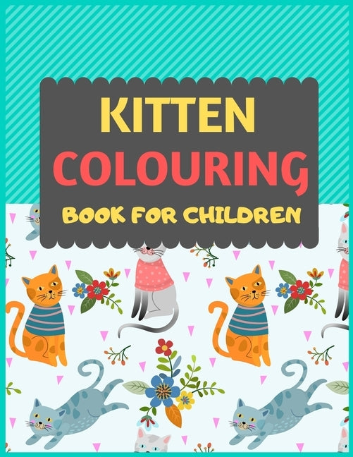 Kitten Colouring Book For Children: Cat coloring book for kids & toddlers -Cat coloring books for preschooler-coloring book for boys, girls, fun activ by Press, Dipas