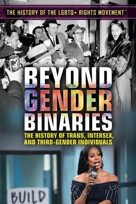 Beyond Gender Binaries: The History of Trans, Intersex, and Third-Gender Individuals by Santos, Rita