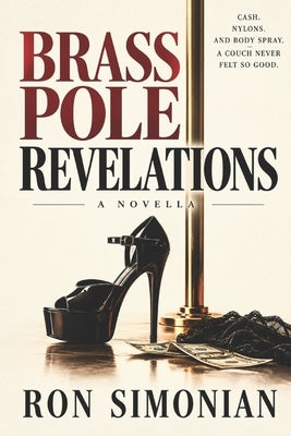 Brass Pole Revelations: A Novella by Simonian, Ron