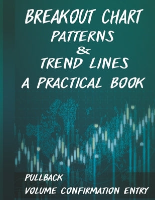 Breakout Chart Patterns & Trend lines A Practical Book: Forex Trading Strategy whit Volume Confirmation Patterns by Brown, David